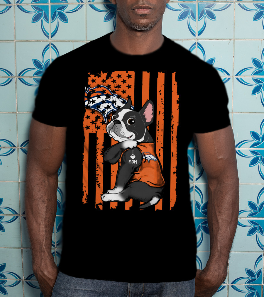 Boston Terrier I Love Mom Denver Broncos American Flag Stars Orange T-Shirt