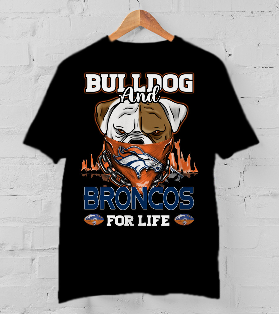 Bulldog And Broncos For Life Denver Broncos T-Shirt