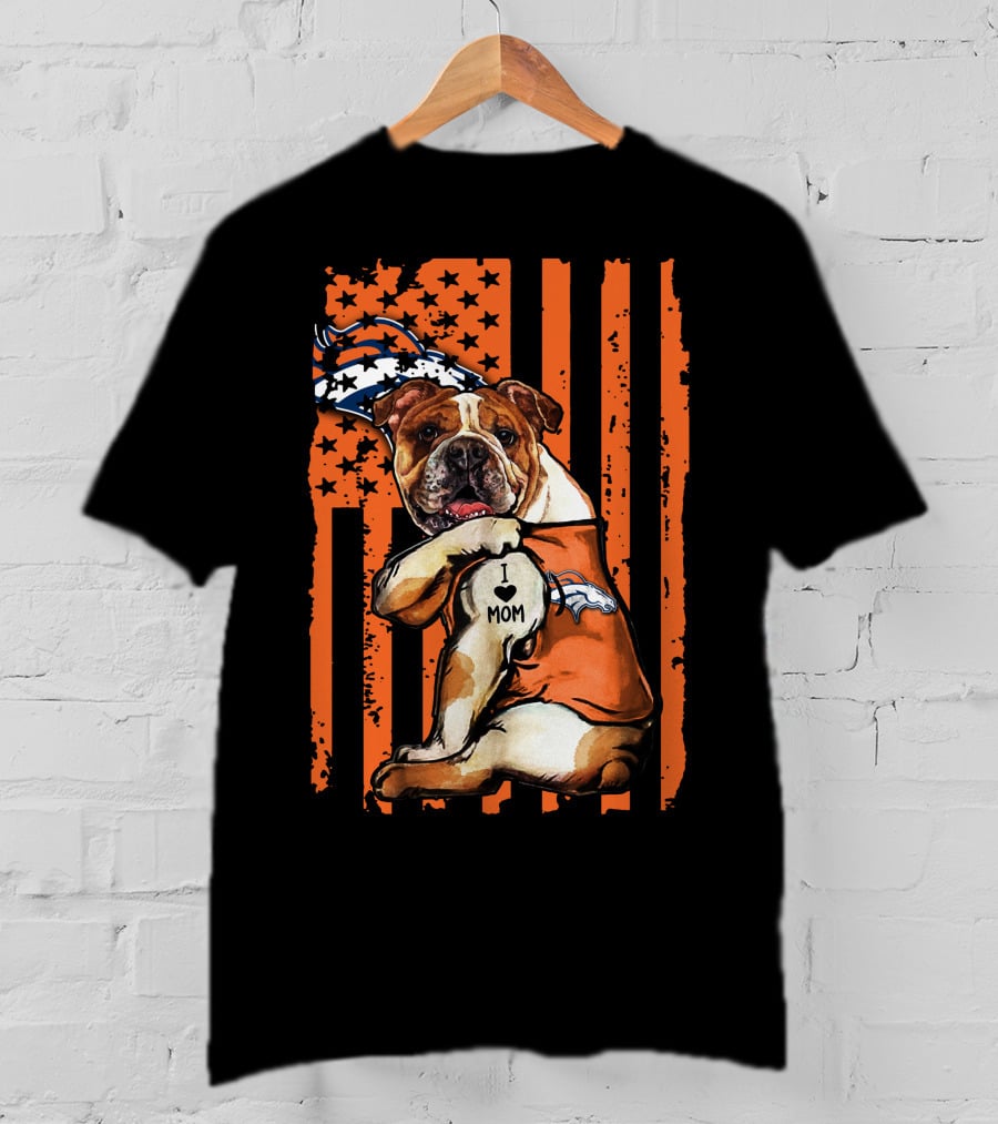 Bulldog I Love Mom Denver Broncos Football Fan Flag T-Shirt