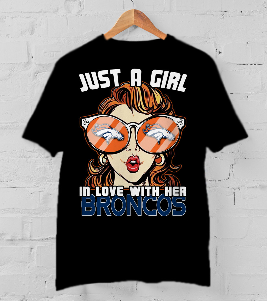 Just A Girl IN Love With Her Broncos T-Shirt