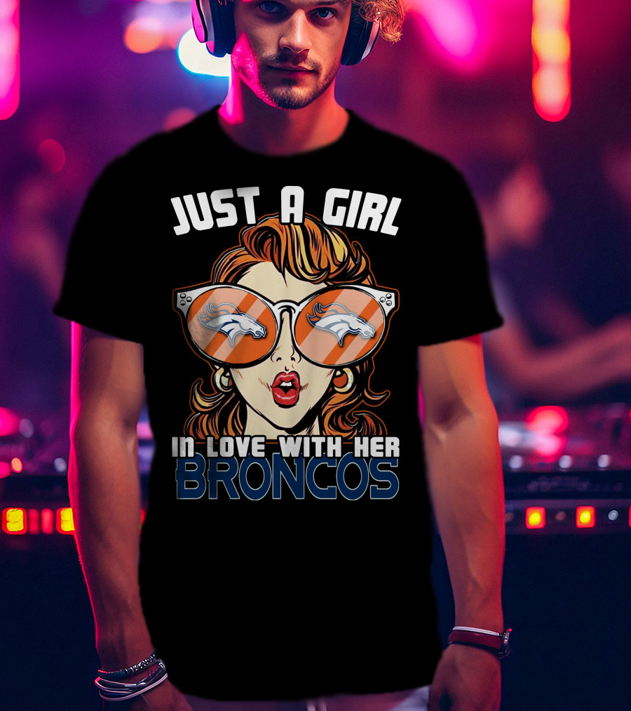 Just A Girl IN Love With Her Broncos T-Shirt