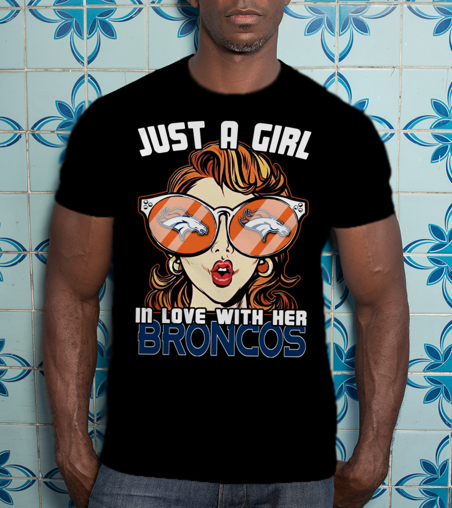 Just A Girl IN Love With Her Broncos T-Shirt
