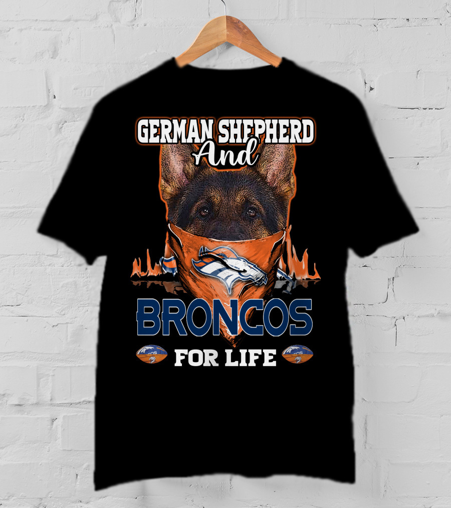 German Shepherd And Denver Broncos For Life T-Shirt