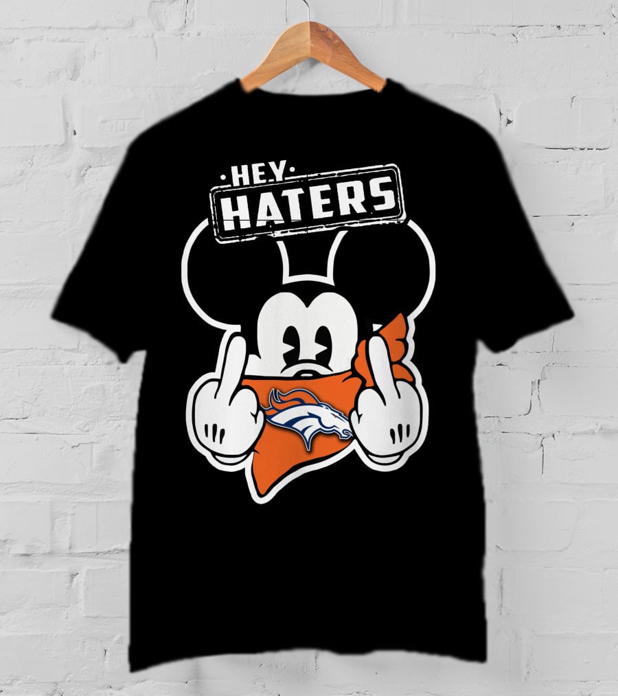 Hey Haters Denver Broncos Mick T-Shirt