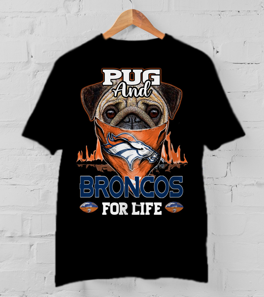 Pug And Broncos For Life Denver Broncos T-Shirt
