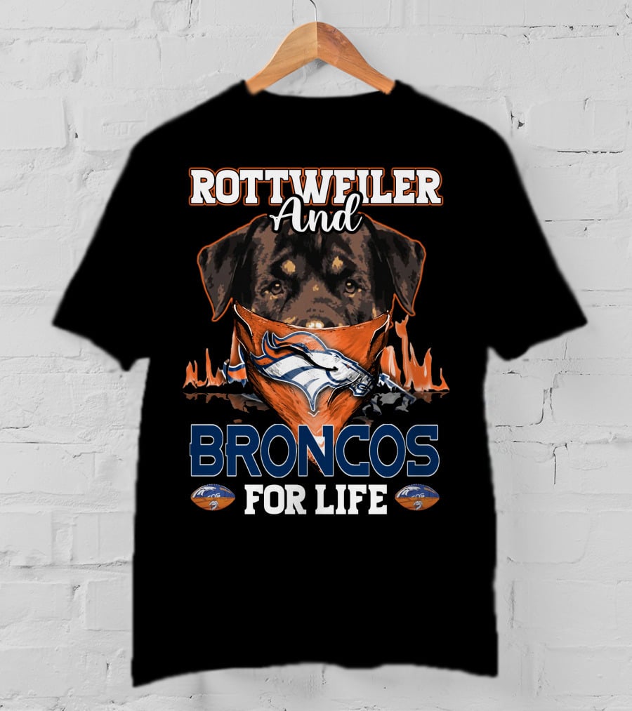 Rottweiler And Broncos For Life Denver Broncos T-Shirt