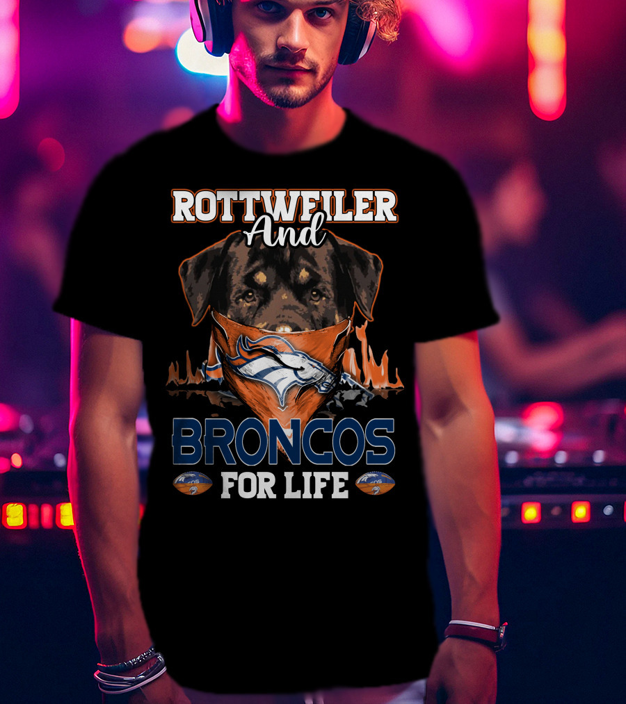 Rottweiler And Broncos For Life Denver Broncos T-Shirt