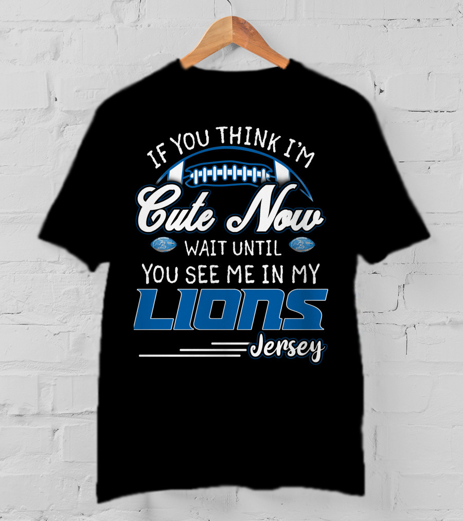 If You Think I'm Cute Now Wait Until You See ME IN My Lions Jersey T-Shirt