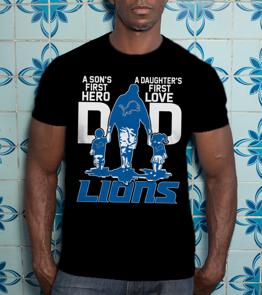 A Son's First Hero A Daughter's First Love Dad Lions Detroit T-Shirt