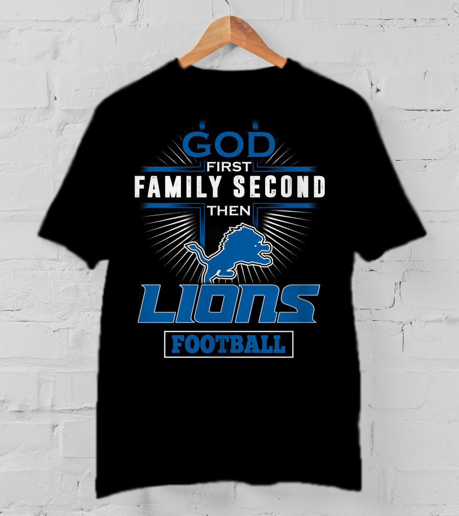 God First Family Second Then Lions Football T-Shirt