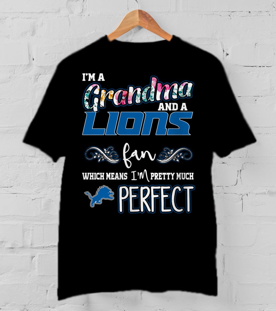 I'm A Grandma And A Lions Fan Which Means I'm Pretty Much Perfect T-Shirt
