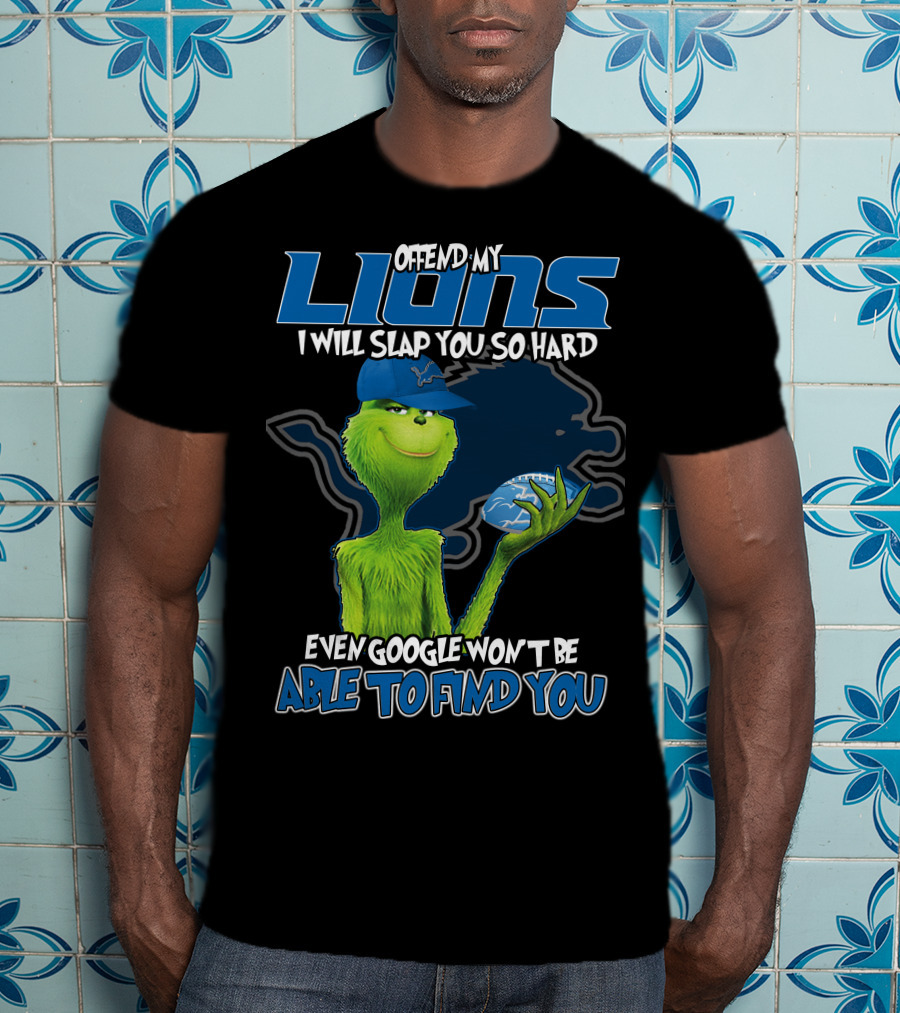 Offend My Lions I Will Slap You So Hard Even Google Won't Be Able To Find You T-Shirt