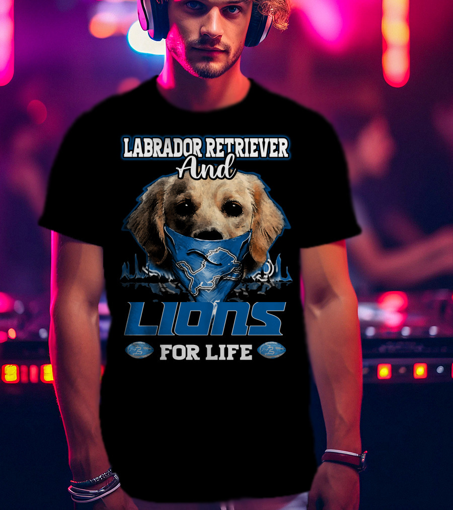 Labrador Retriever And Detroit Lions For Life T-Shirt