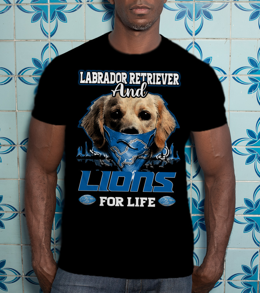 Labrador Retriever And Detroit Lions For Life T-Shirt