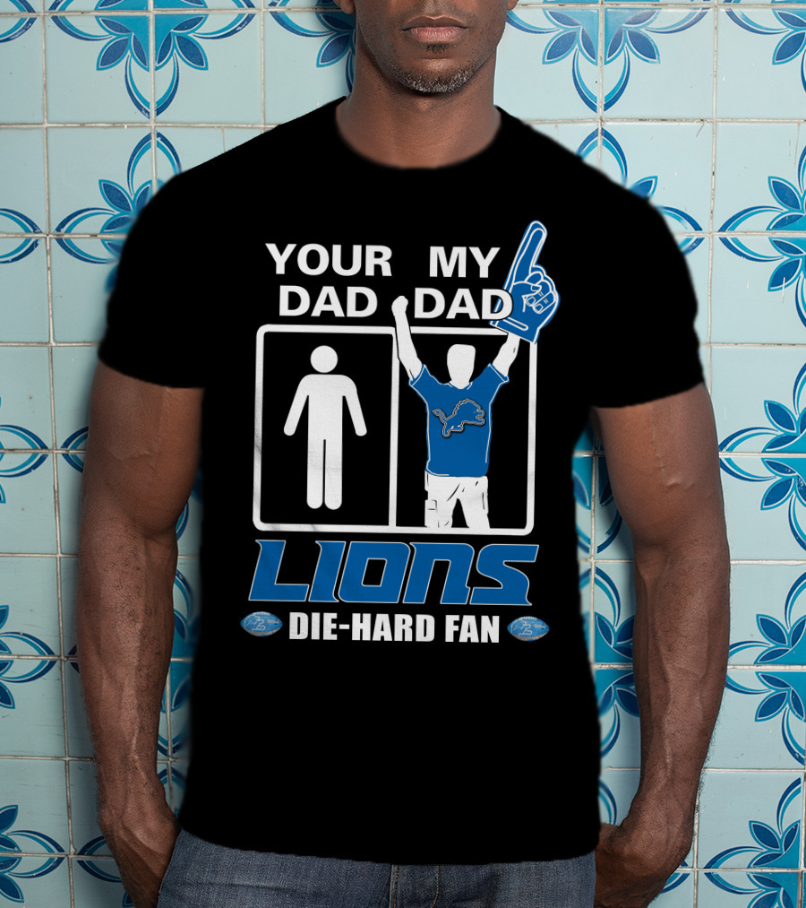 Your Dad My Dad Lions Die-Hard Fan T-Shirt