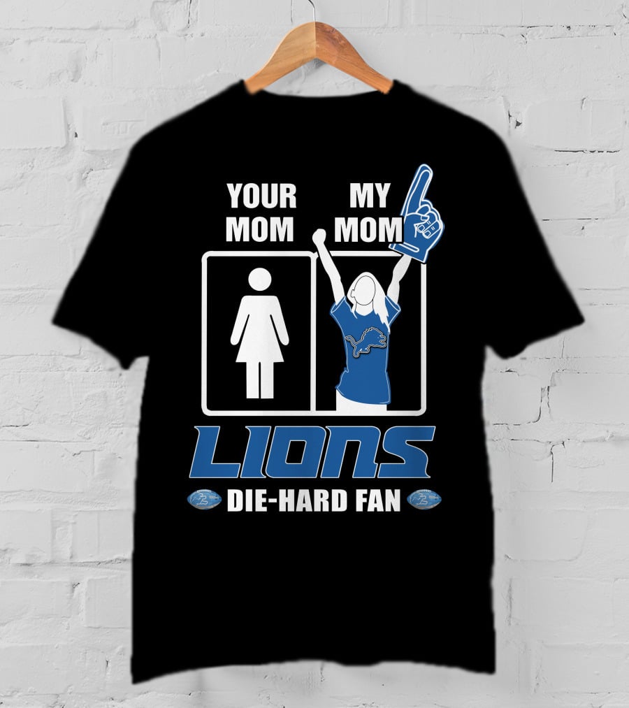 Your Mom My Mom Lions Die-Hard Fan T-Shirt