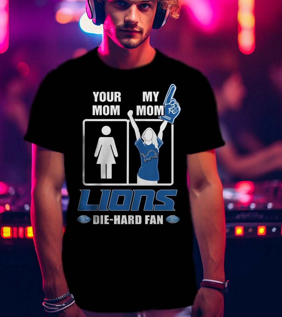 Your Mom My Mom Lions Die-Hard Fan T-Shirt