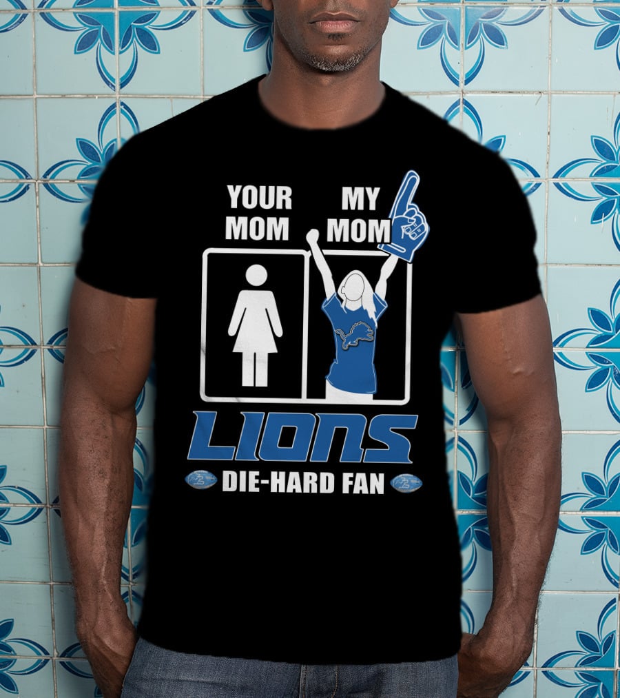 Your Mom My Mom Lions Die-Hard Fan T-Shirt