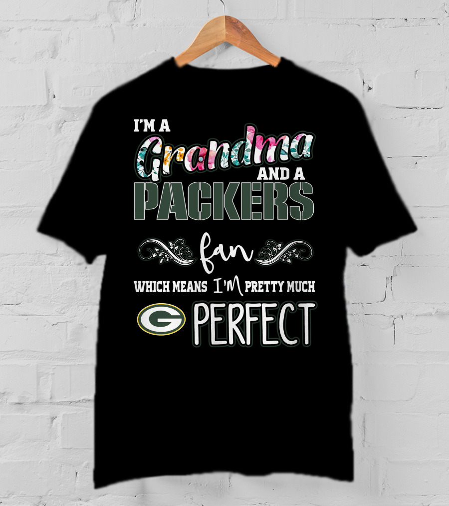 I'm A Grandma And A Packers Fan Which Means I'm Pretty Much Perfect T-Shirt
