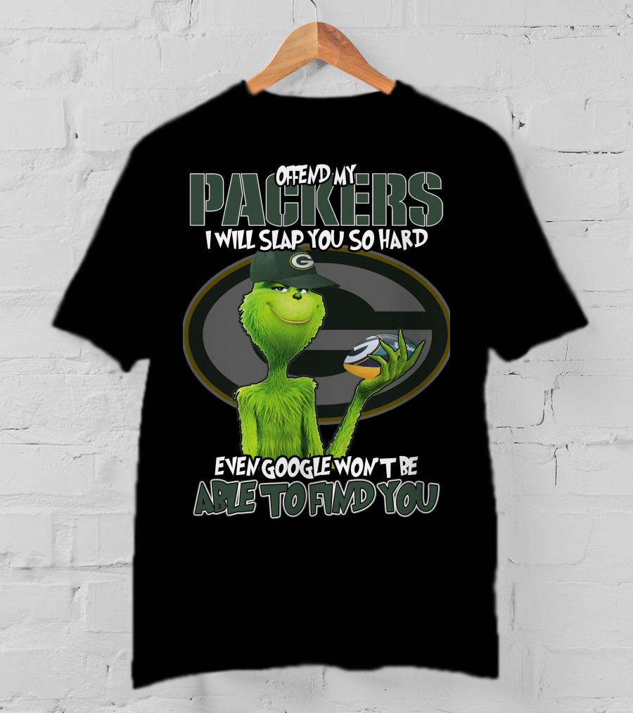Offend My Packers I Will Slap You So Hard Even Google Won't Be Able To Find You Grinch Green Bay Packers T-Shirt