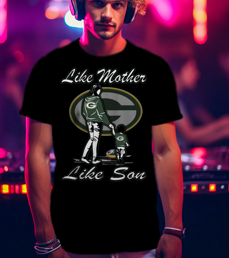 Like Mother Like Son Green Bay Packers T-Shirt