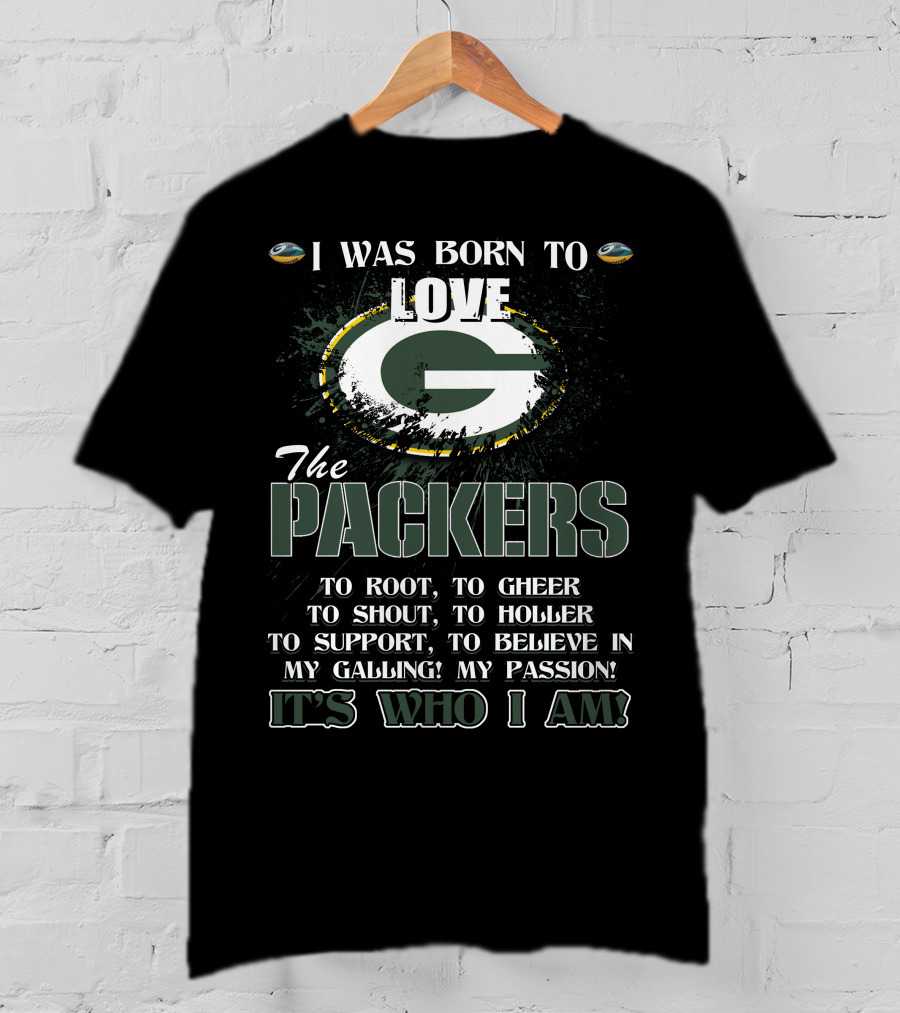 I Was Born To Love The Packers It's Who I Am T-Shirt