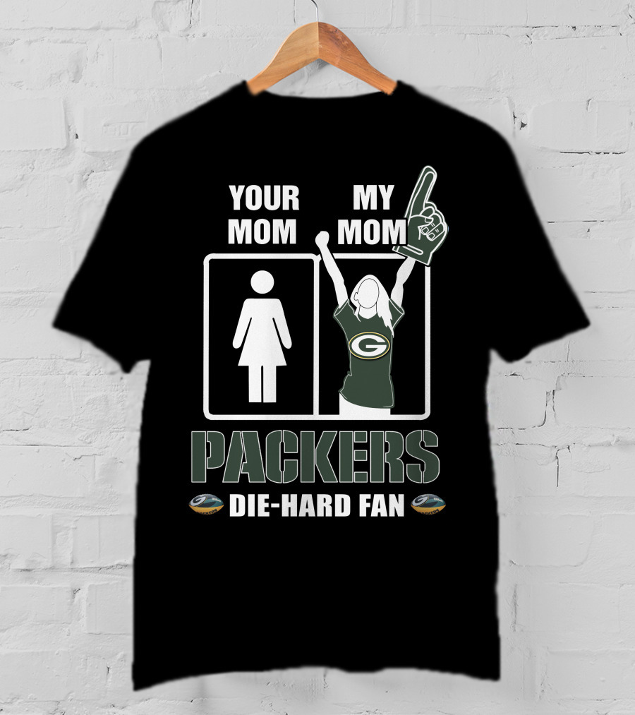 Your Mom My Mom Packers Die-Hard Fan Green Bay Packers T-Shirt