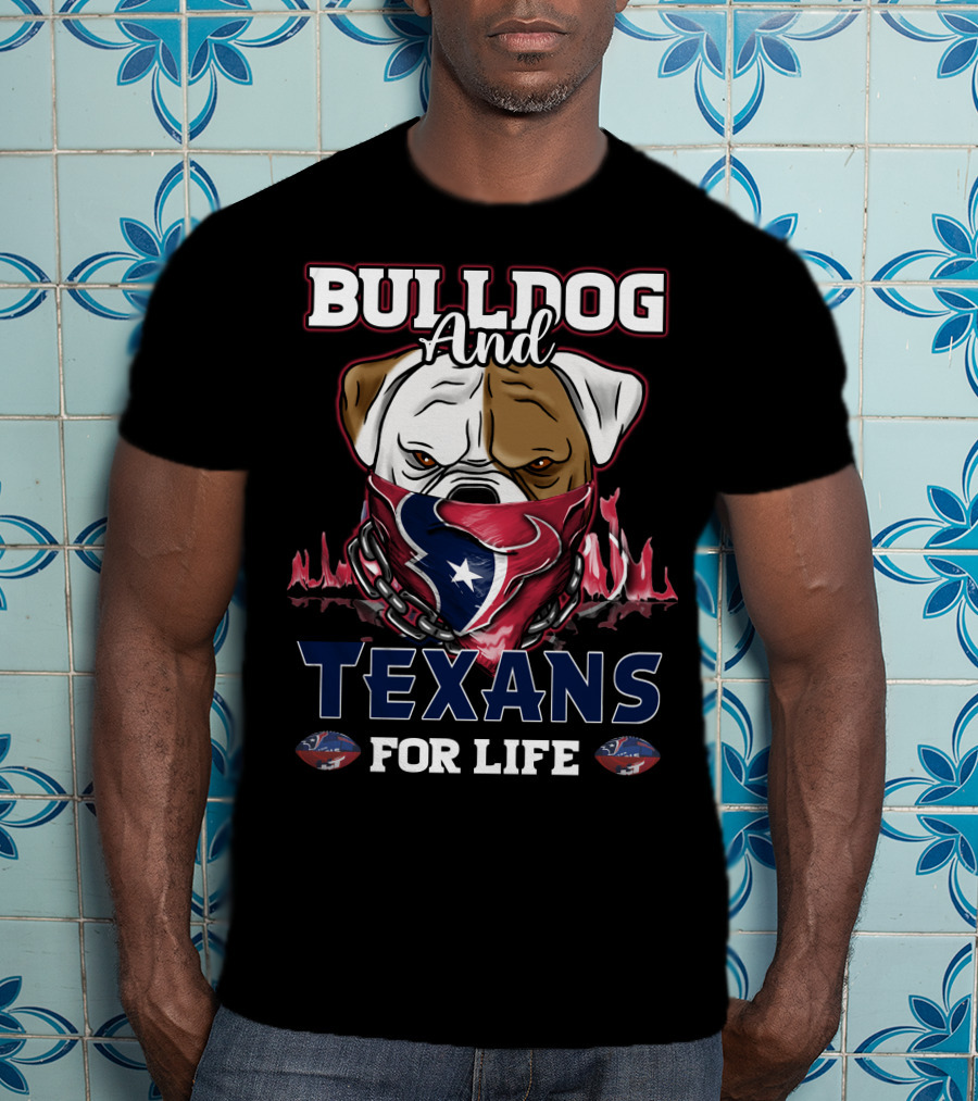 Bulldog And Texans For Life T-Shirt