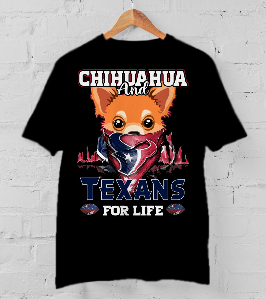 Chihuahua And Texans For Life Houston T-Shirt