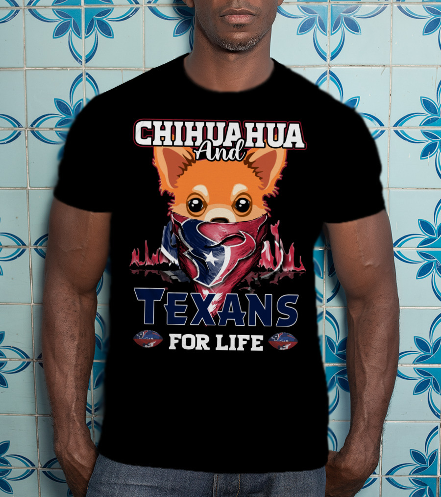 Chihuahua And Texans For Life Houston T-Shirt