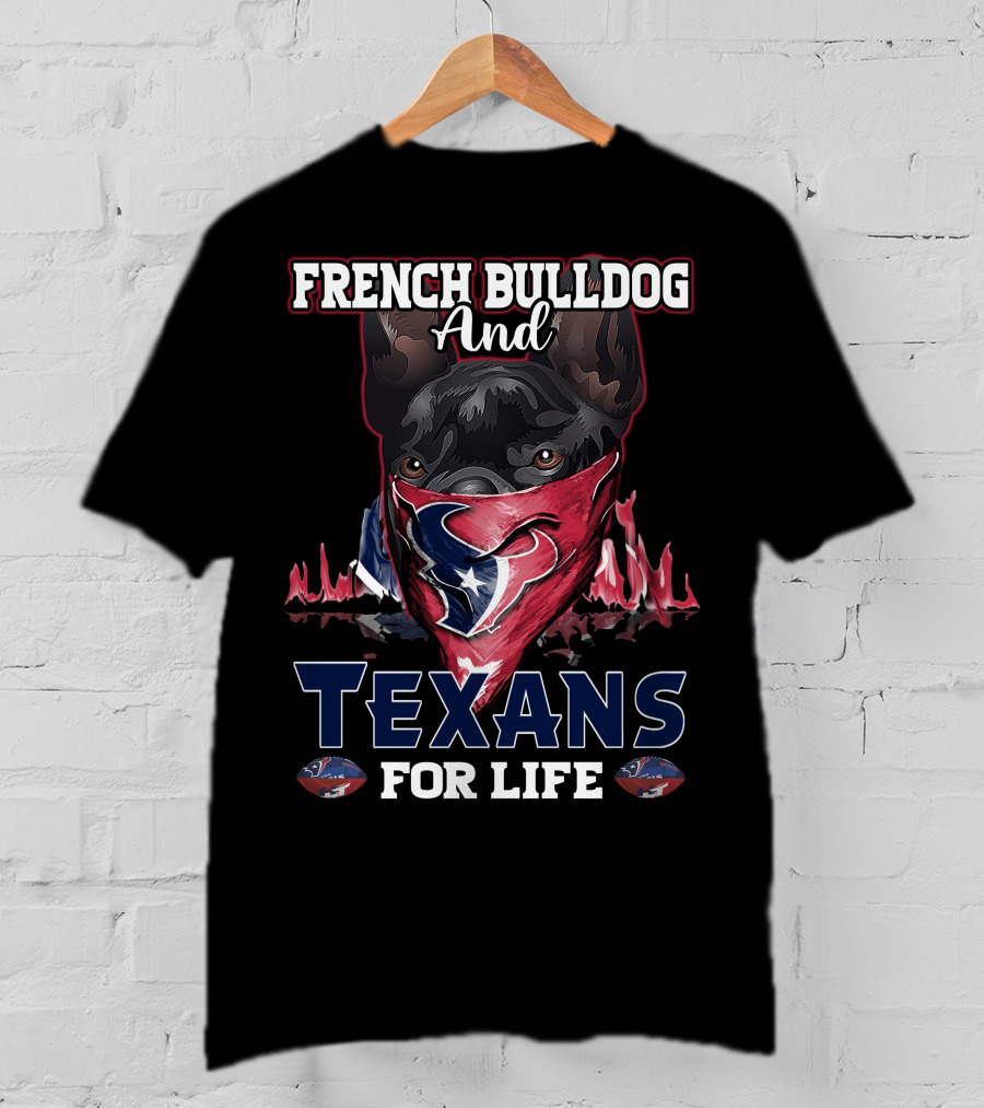 French Bulldog And Texans For Life T-Shirt