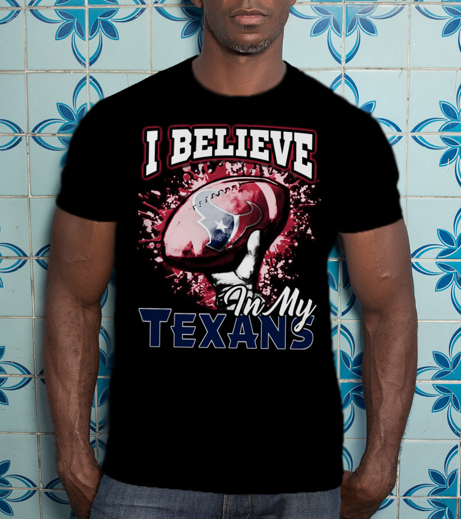 I Believe In My Texans T-Shirt