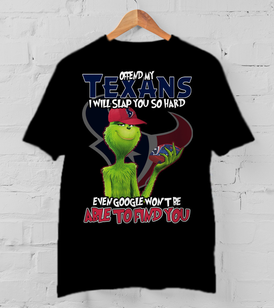 Offend My Texans Slap You Grinch Google Won't Find You T-Shirt