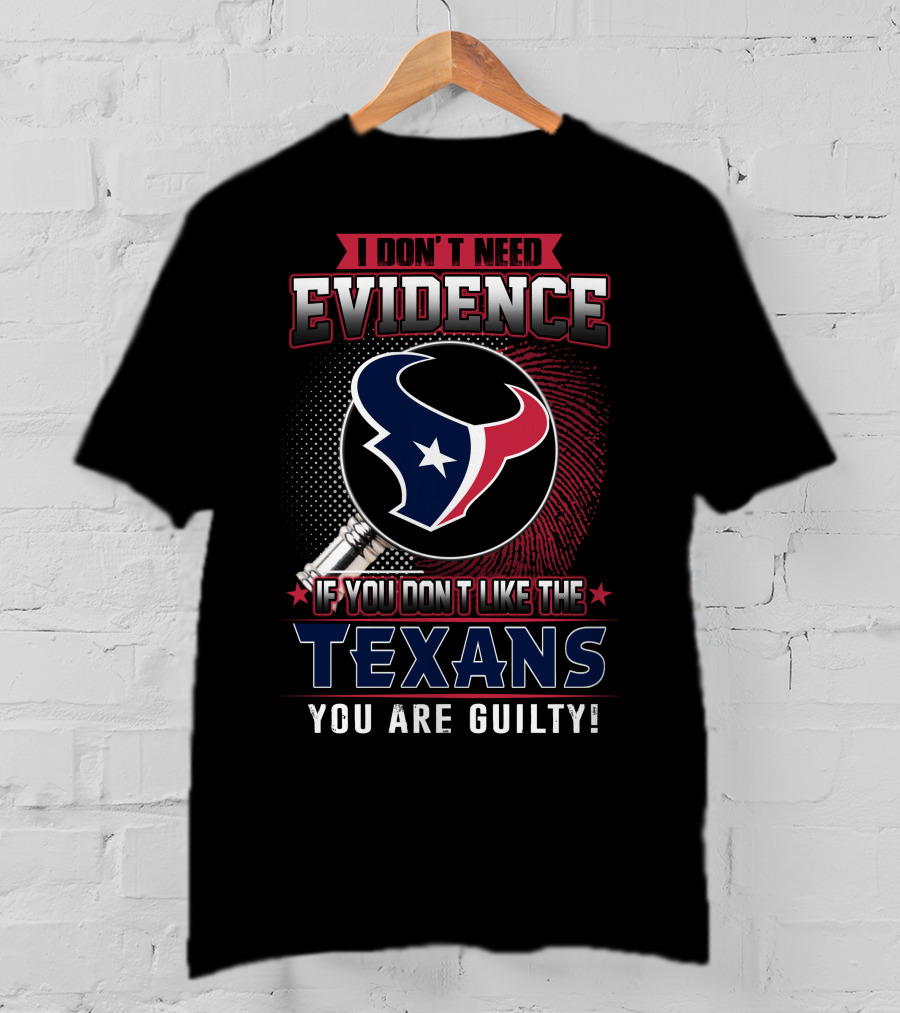 I Don't Need Evidence If You Don't Like The Texans You Are Guilty Texans Logo Judge Gavel T-Shirt