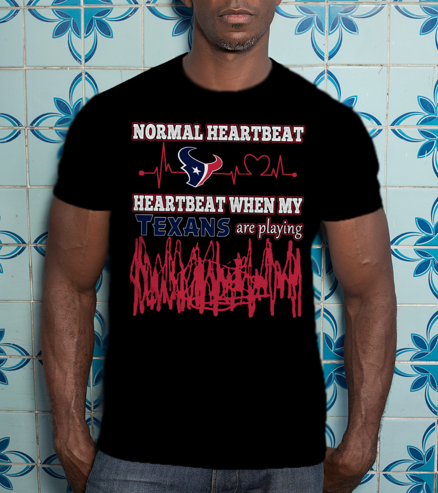 Normal Heartbeat Heartbeat When My Texans Are Playing T-Shirt