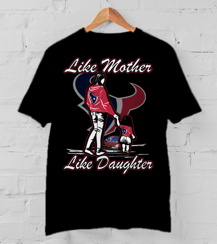 Like Mother Like Daughter Houston Texans T-Shirt