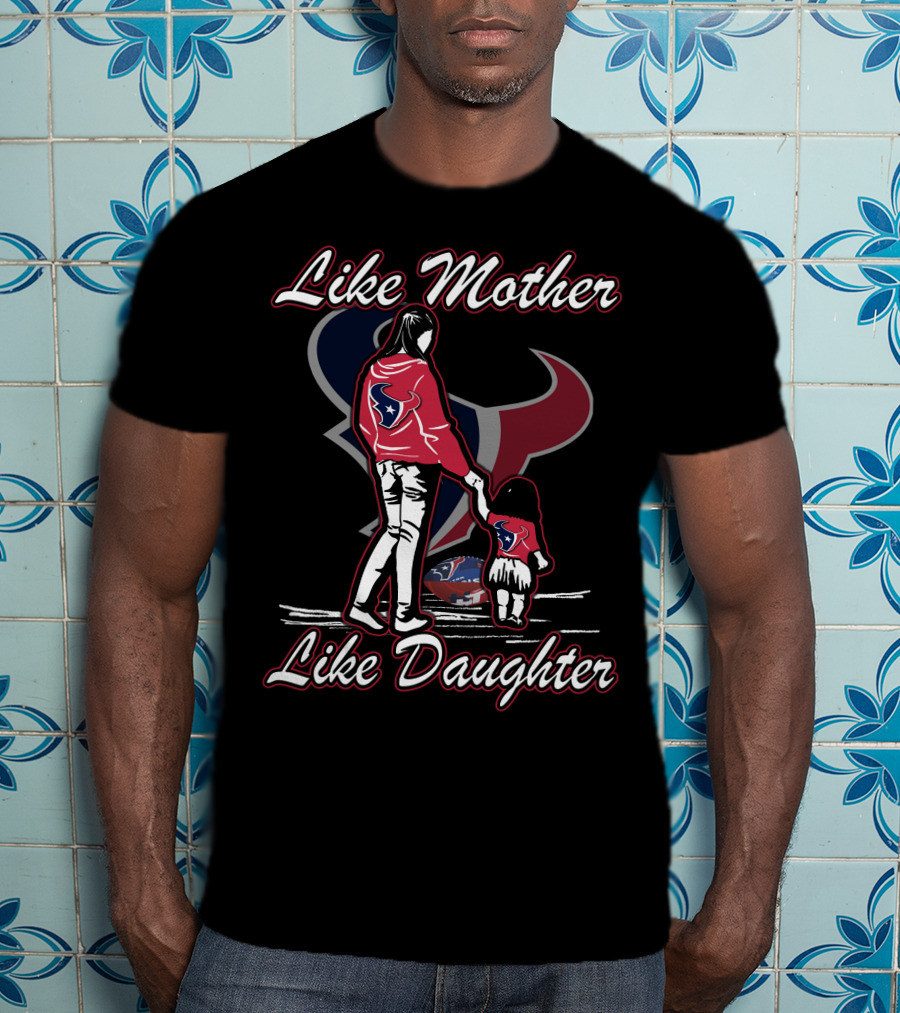 Like Mother Like Daughter Houston Texans T-Shirt