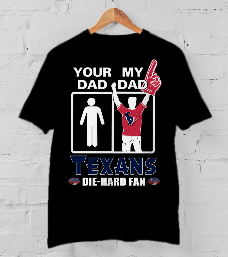 Your Dad My Dad Texans Die-Hard Fan T-Shirt