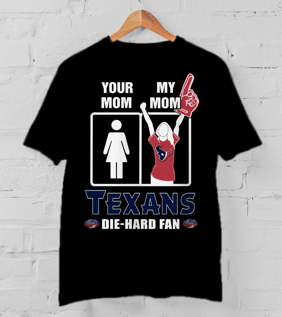Your Mom My Mom Texans Die-Hard Fan T-Shirt