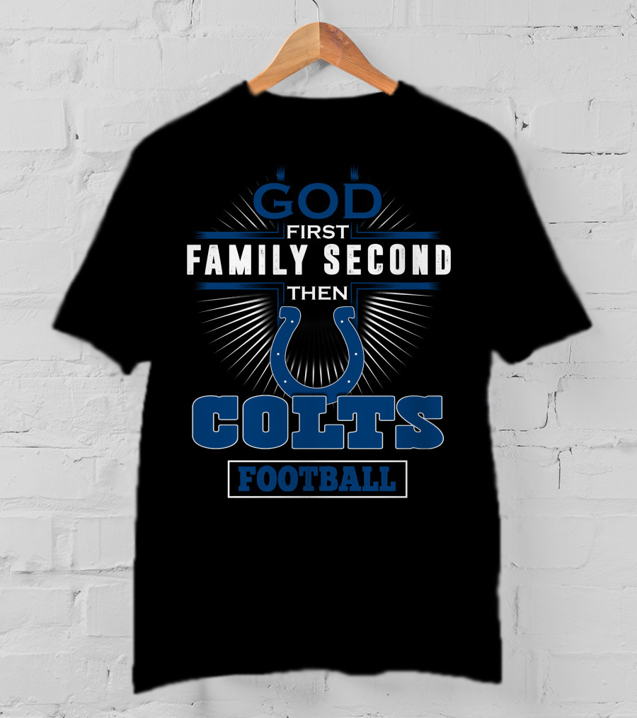 God First Family Second Then Colts Football T-Shirt