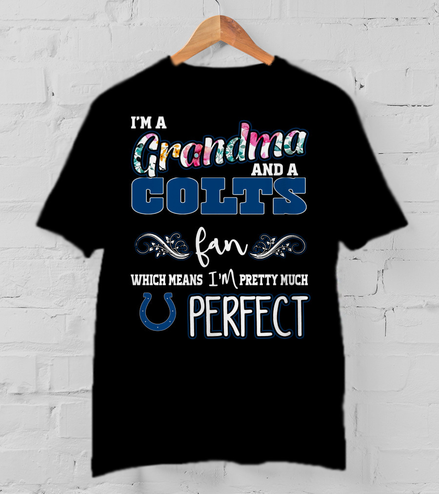 I'm A Grandma And A Colts Fan Which Means I'm Pretty Much Perfect T-Shirt