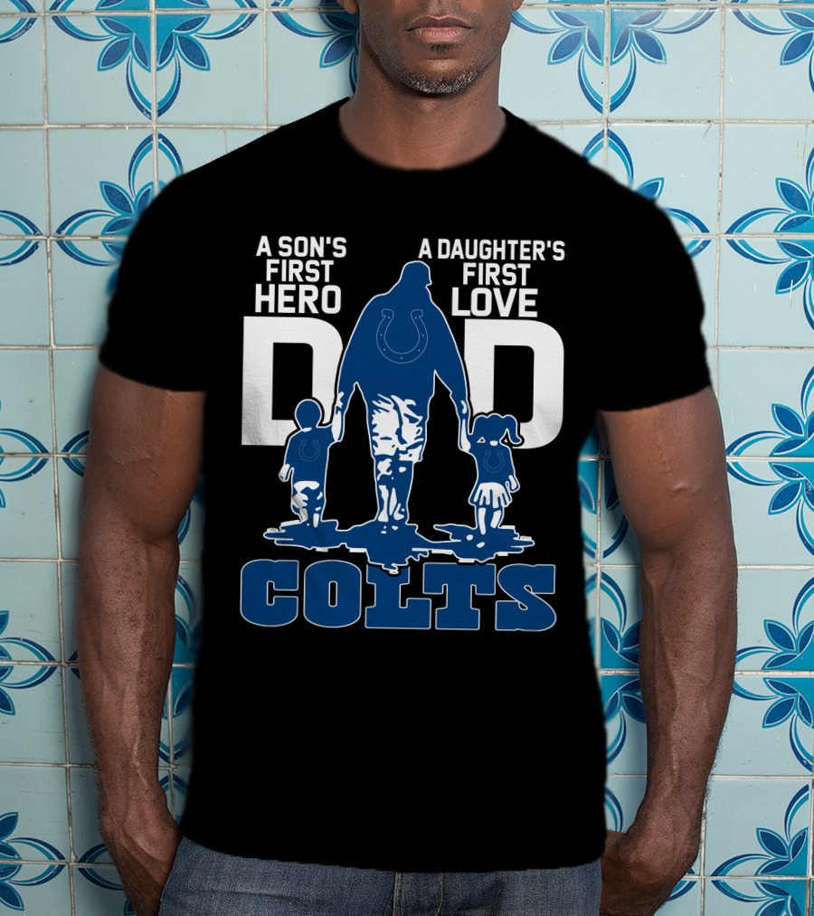 A Son's First Hero A Daughter's First Love Dad Colts T-Shirt