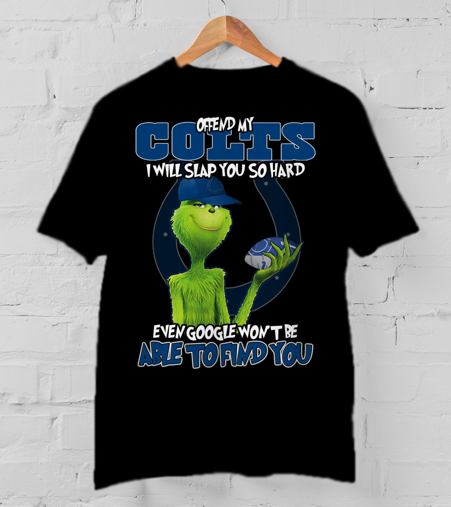 Offend My Colts I Will Slap You So Hard Even Google Won't Be Able To Find You Colts Football Grinch Holding Ball T-Shirt