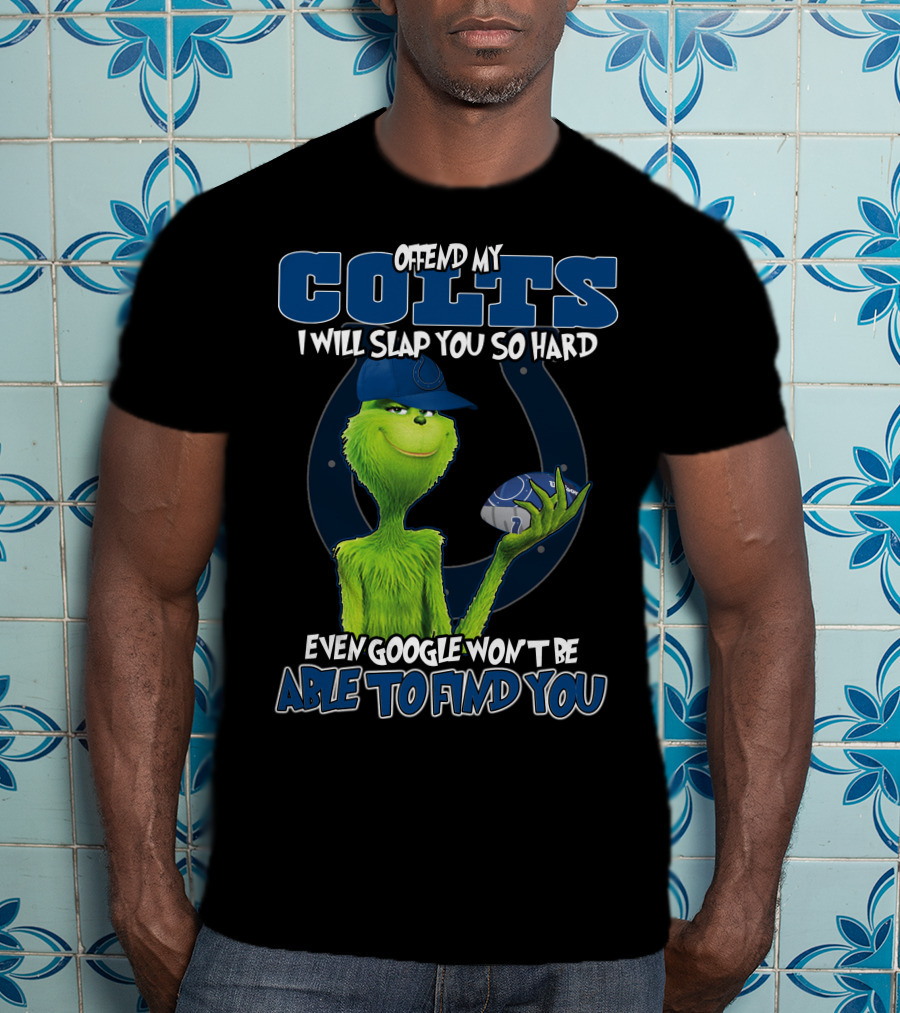 Offend My Colts I Will Slap You So Hard Even Google Won't Be Able To Find You Colts Football Grinch Holding Ball T-Shirt