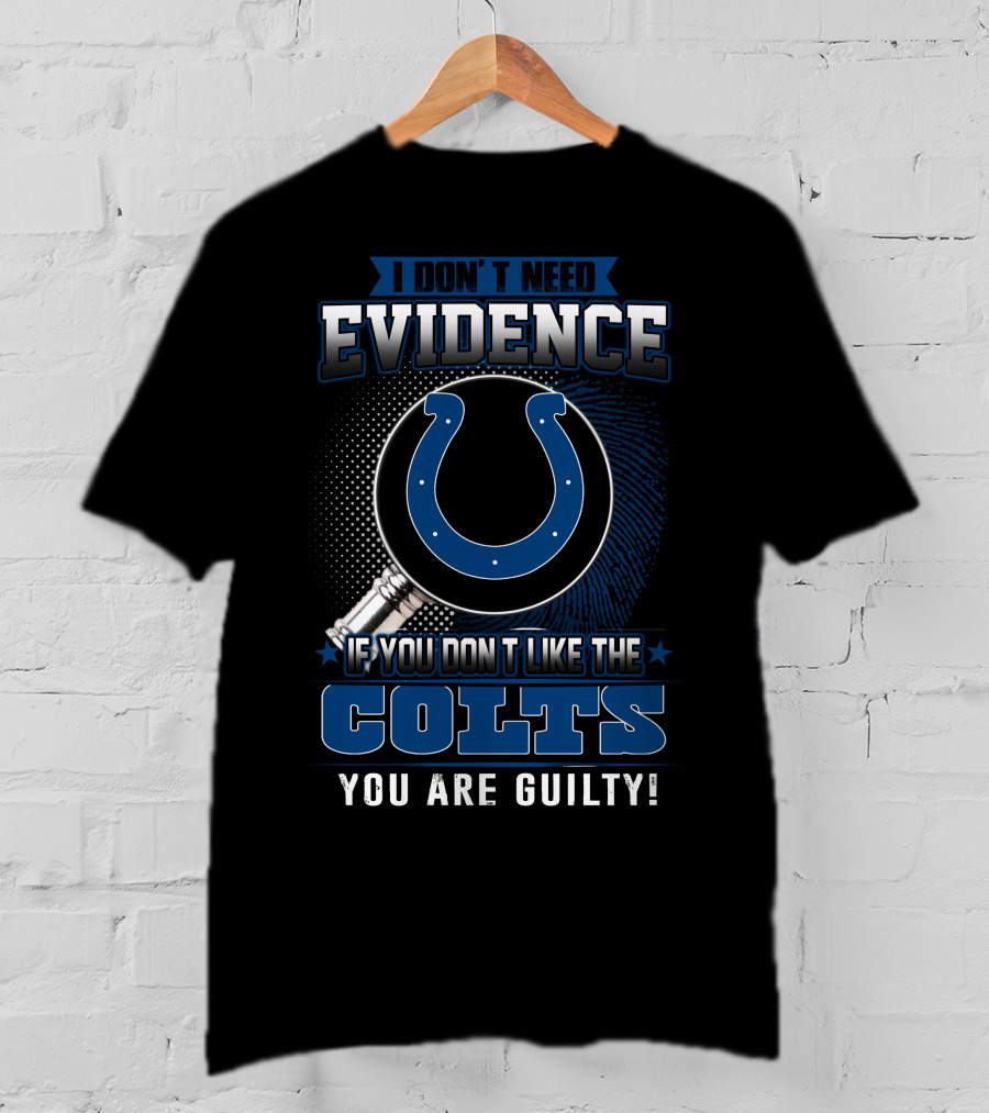 I Don’t Need Evidence Colts You Are Guilty T-Shirt