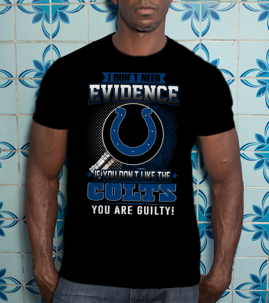 I Don’t Need Evidence Colts You Are Guilty T-Shirt