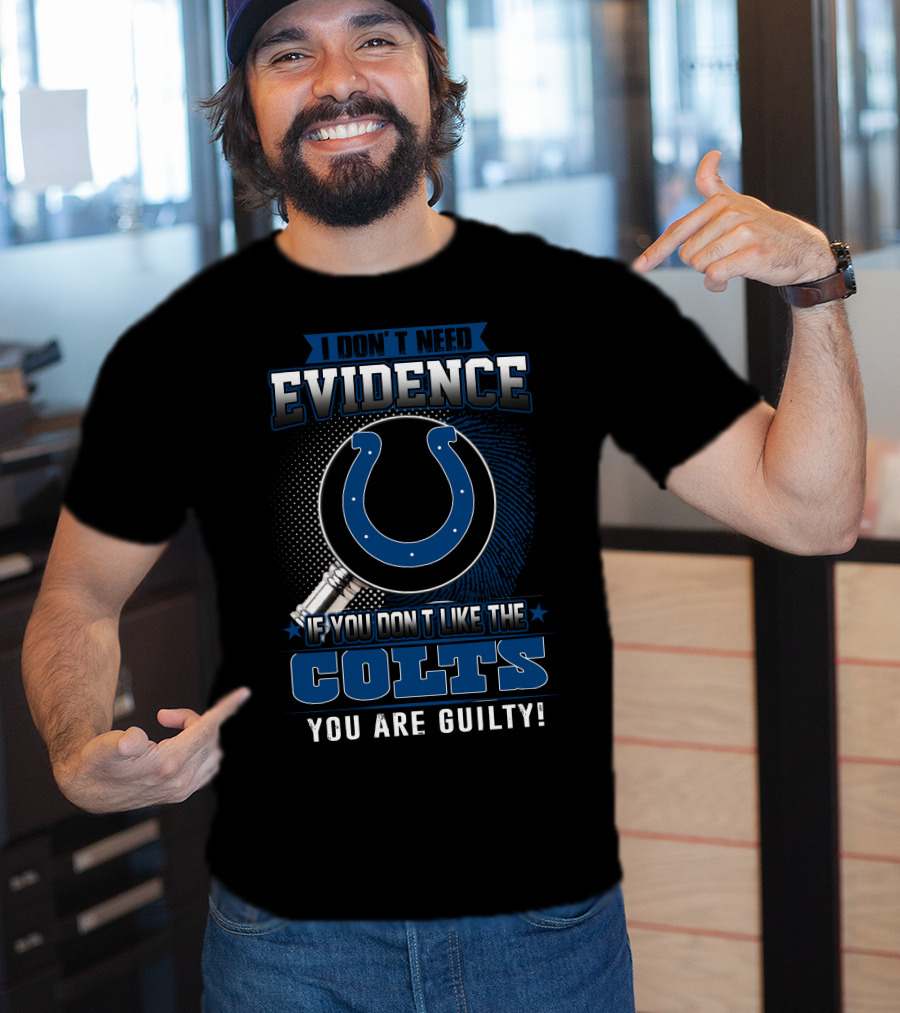 I Don’t Need Evidence Colts You Are Guilty T-Shirt