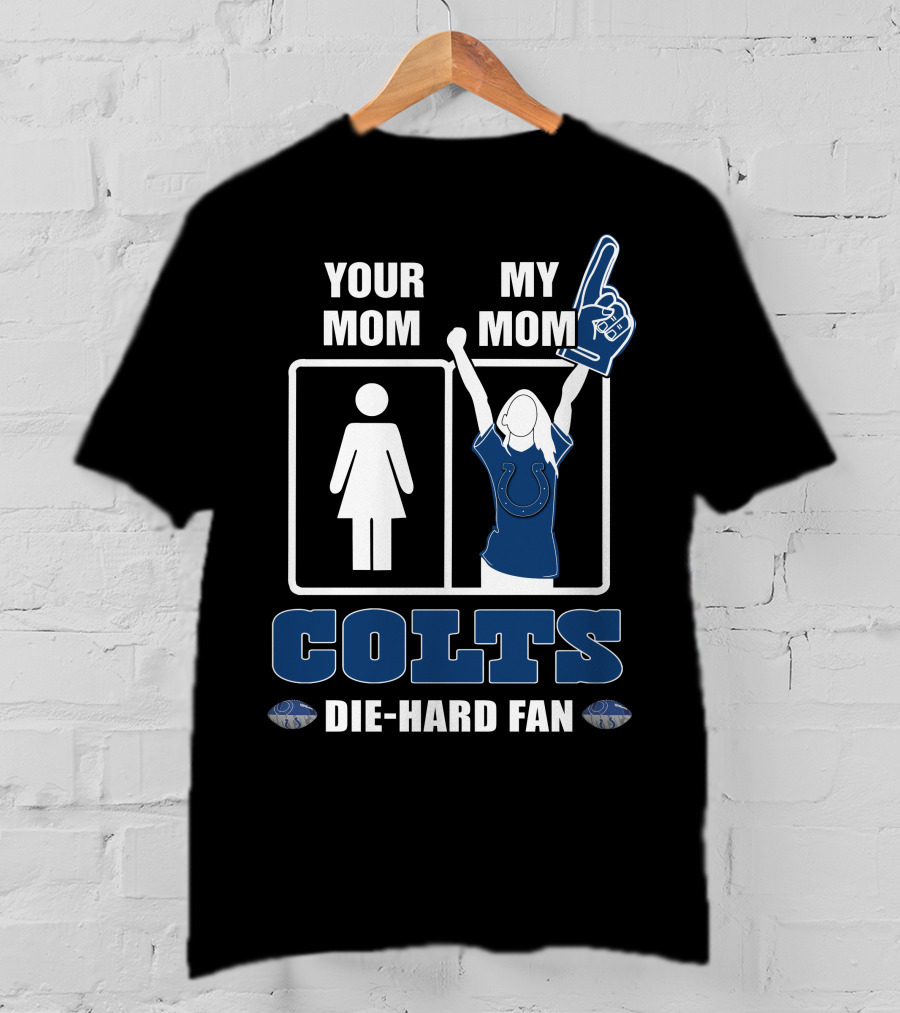 Your Mom My Mom Colts Die-Hard Fan T-Shirt
