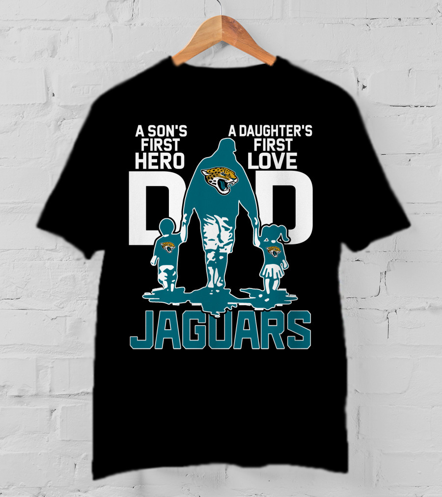 A Son's First Hero A Daughter's First Love Dad Jacksonville Jaguars T-Shirt