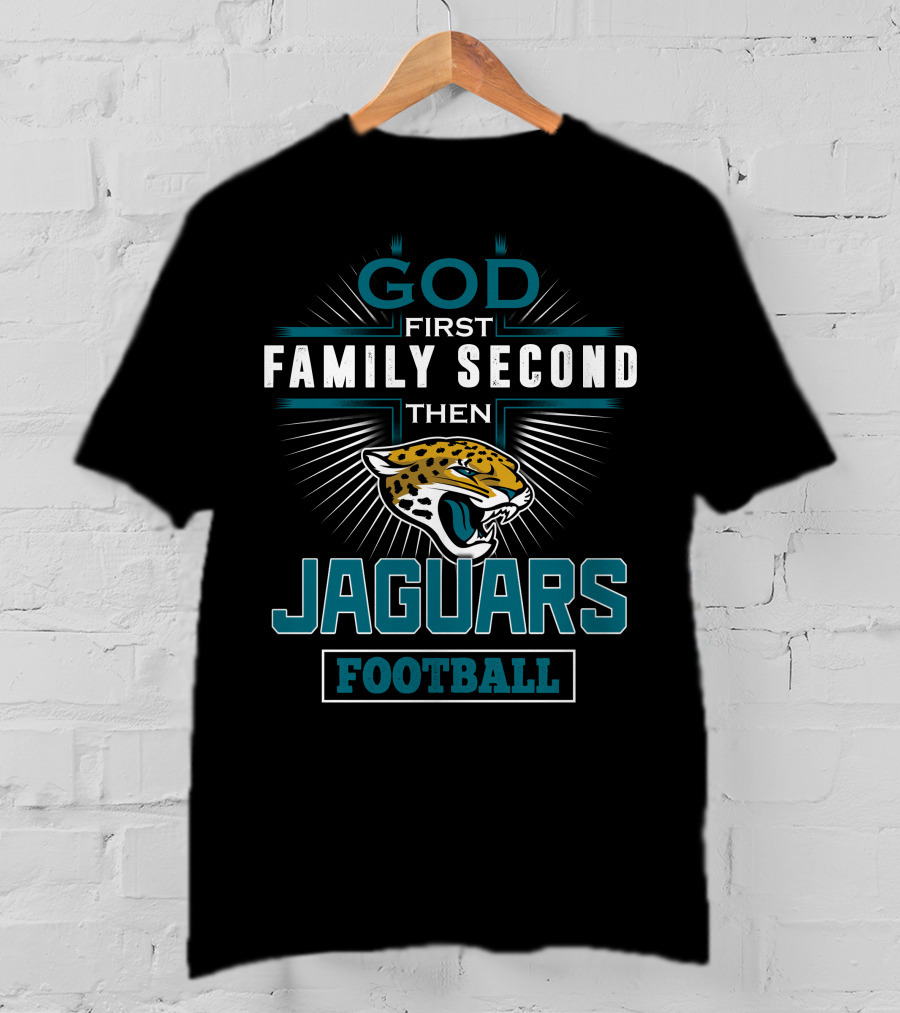 God First Family Second Then Jaguars Football T-Shirt